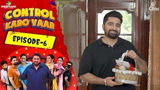 Control Karo Yaar | Episode - 6 | Smeep Kang | Parneet Kang | Raj Dhaliwal Latest Punjabi Web Series