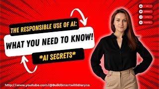 The Responsible Use of AI: What You NEED to Know?