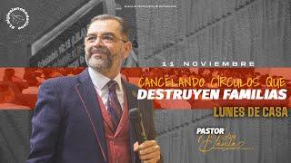 CANCELANDO CÍRCULOS QUE DESTRUYEN FAMILIAS | PASTOR NELSON DÁVILA | LUNES DE CASA | 11 NOV 2024