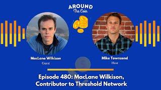 Episode 480: MacLane Wilkison, Contributor to Threshold Network