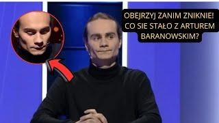 OBEJRZYJ ZANIM ZNIKNIE! CO SIE STAŁO Z ARTUREM BARANOWSKIM?