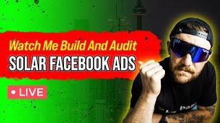 Watch Me Build And Audit Solar Facebook Ads (LIVE)