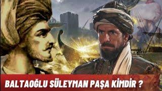 BALTAOĞLU SÜLEYMAN PAŞA KİMDİR?