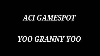 ACI Gamespot - Yoo Granny yoo.