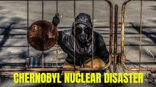 The Chernobyl Nuclear Disaster of 1986 – Worst Nuclear Accident in History