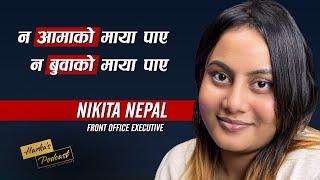 बुवाआमाको माया अनुभव नै गर्न पाएन: Nikita Nepal's Story | Harka's Podcast #113