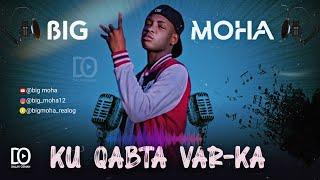 BIG MOHA || KU QABTA VAR - KA || OFFICIAL AUDIO