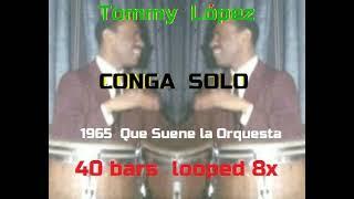 CONGA SOLO 8x LOOP - Tommy López (MOZAMBIQUE Nuyorican-style) "QUE SUENE LA ORQUESTA" Eddie Palmieri