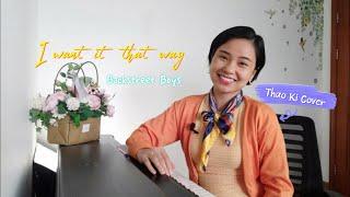 I WANT IT THAT WAY (BACKSTREET BOYS) Thao Ki Cover