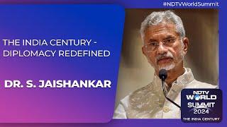 NDTV World Summit | Dr. S. Jaishankar On 'The India Century - Diplomacy Redefined'