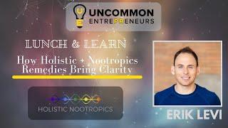 EP#4 How Holistic + Nootropic Remedies Bring Clarity - Erik Levi