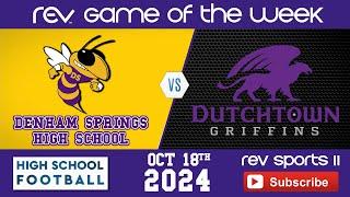 REV GAME OF THE WEEK • DENHAM SPRINGS vs DUTCHTOWN