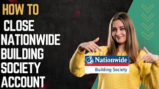 How to close Nationwide building society account I DOUBLE Z