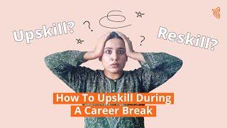 Upskilling & Reskilling During A Career Break | Learn New Skills With Kool Kanya