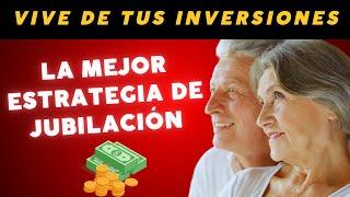 ¡Vive de tus inversiones sin vender nada! La mejor estrategia para tu jubilación 