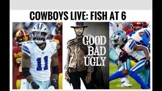 #DallasCowboys Fish at 6: THE GOOD, THE BAD and THE UGLY