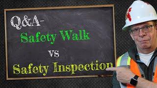 safety inspection vs safety walk what's the difference? - A safety Q&A