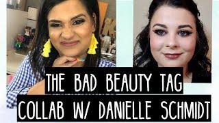 THE BAD MAKEUP TAG || COLLAB W/ DANIELLE SCHMIDT