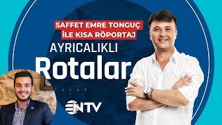 Saffet Emre Tonguç Sapanca Röportajı | Ayrıcalıklı Rotalar NTV