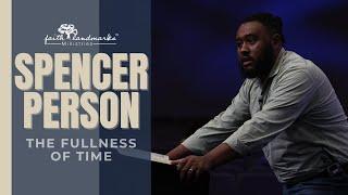 The Fullness of Time | Spencer Person