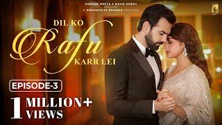 Dil Ko Rafu Karr Lei - Episode 3 | Ayesha Khan | Karan Grover | Sargun Mehta | Ravie Dubey