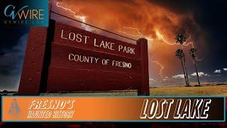 Haunted Fresno: The Mysterious Secrets of Lost Lake