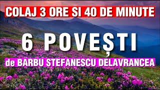 POVESTI DE BARBU STEFANESCU DELAVRANCEA | COLAJ | 6 POVESTI | 3 ORE 40 DE MINUTE