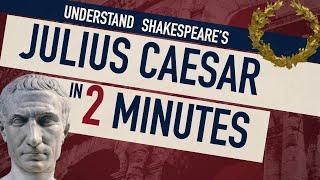 Understand SHAKESPEARE’S Julius Caesar in 2 Minutes