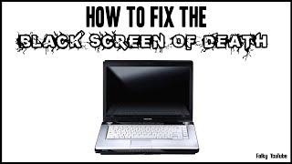 How To Quickly Fix The Black Screen Of Death!