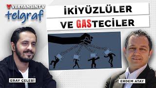 İkiyüzlüler ve gasteciler | Telgraf | Erdem Atay - Eray Çelebi