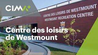 Centre des loisirs de Westmount | CIMA+