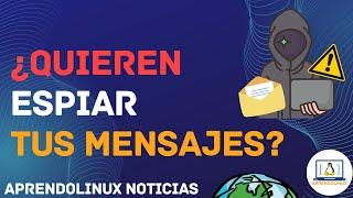 ¿Te ESPIAN tus COMUNICACIONES? | Noticias AprendoLinux