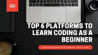 Top 6 platforms(websites) to learn coding(programming) as a beginner - Techie World