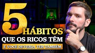 5 HÁBITOS QUE OS RICOS TÊM E VOCÊ DEVERIA TER TAMBÉM