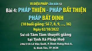 Vi diệu Pháp căn bản 12 - Bài 4: Pháp thiện - Pháp bất thiện - Pháp bất định - Ngày 02/10/2022