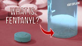 What is fentanyl? KSAT Explains