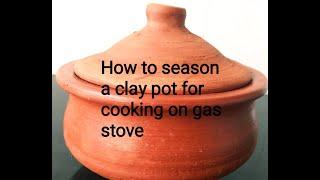 How to season a Clay Pot for cooking on a Gas stove, Simmering curry.