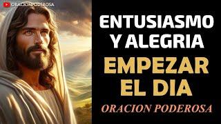 ¡Empezando el día con entusiasmo y alegría! Oración Poderosa