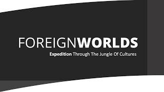 FOREIGNWORLDS – THROUGH THE JUNGLE OF CULTURES