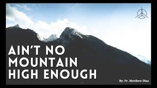 2024.08.24 - Ain't No Mountain High Enough - Pastor Matthew Diaz