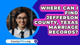 Where Can I Find Jefferson County, Texas Marriage Records? - CountyOffice.org