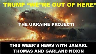 UKRAINE - TRUMP SAYS "WE'RE OUT OF HERE" - THIS WEEK'S NEWS WITH JAMARL THOMAS AND GARLAND NIXON