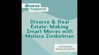 Divorce & Real Estate: Making Smart Moves with Melissa Zimbelman