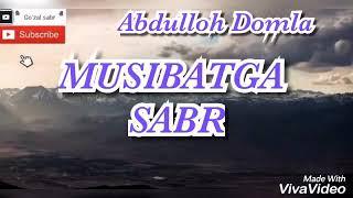 MUSIBATGA SABR......Abdulloh Domla