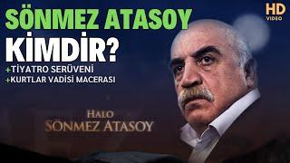 Sönmez Atasoy "Kurtlar Vadisi'nin Halo Dayısı" Kimdir?