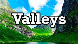 How Do Valleys Form? What Are Valleys?