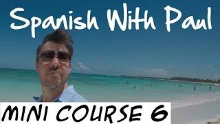 Learn Spanish With Paul - Mini Course 6