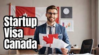 Get Your Canada Startup Visa in 2024 with These Insider Tips