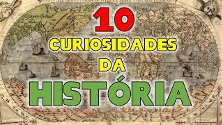 10 curiosidades da HISTÓRIA que vc não sabia