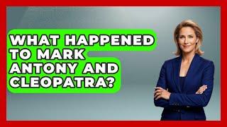 What Happened To Mark Antony And Cleopatra? - History Icons Channel